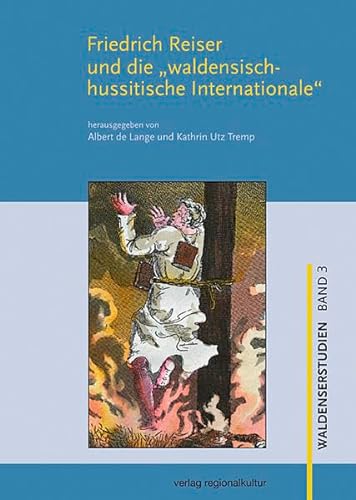 Friedrich Reiser und die 'waldensisch-hussitische Internationale' (Waldenserstudien) von verlag regionalkultur